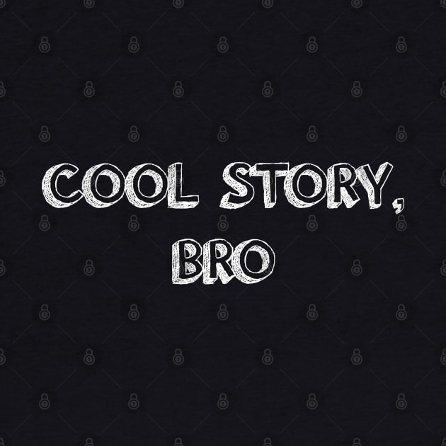 Cool Story, Bro - white by kellyoconnell